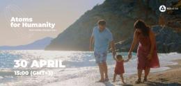 Rosatom Launches Atoms for Humanity Global Nuclear Awareness Campaign on 30 April